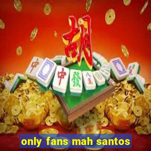 only fans mah santos